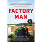 Factory Man: How One Furniture Maker Battled Offshoring, Stayed Local - And Helped Save an American Town - Hardcover