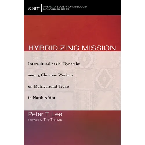 Hybridizing Mission: Intercultural Social Dynamics Among Christian Workers on Multicultural Teams in North Africa - Paperback