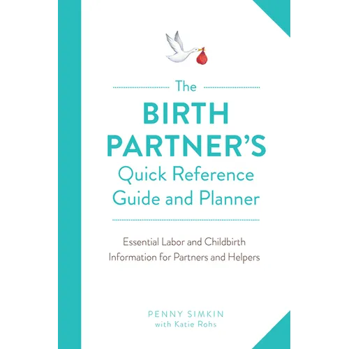 Birth Partner's Quick Reference Guide and Planner: Essential Labor and Childbirth Information for Partners and Helpers - Paperback