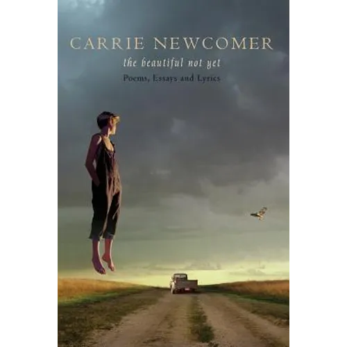 The Beautiful Not Yet: Poems, Essays and Lyrics - Paperback