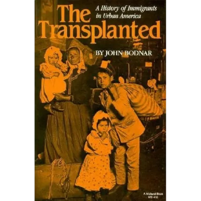 The Transplanted: A History of Immigrants in Urban America - Paperback