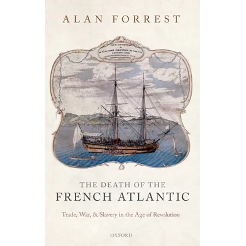 Death of the French Atlantic: Trade, War, and Slavery in the Age of Revolution - Hardcover