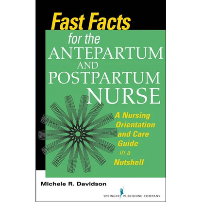 Fast Facts for the Antepartum and Postpartum Nurse: A Nursing Orientation and Care Guide in a Nutshell - Paperback