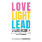 Love, Light, Lead: Anchored in Love, Rooted in Faith, Driven by Purpose - Paperback