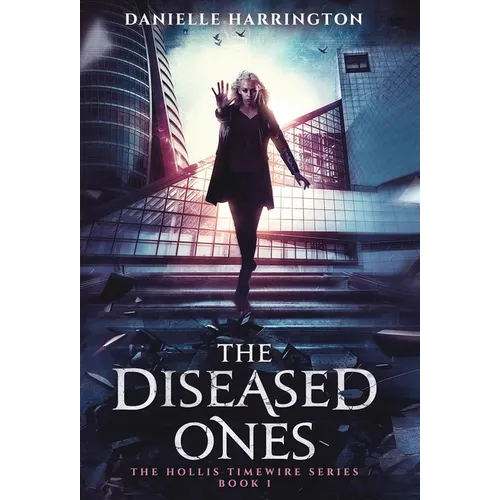 The Diseased Ones: The Hollis Timewire Series Book 1 - Hardcover