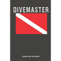 Divemaster: Scuba Dive Log Book 100 Dives (6 X 9) - Paperback