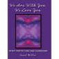 We Are With You, We Love You: Spirit Protectors and Guardians - Hardcover