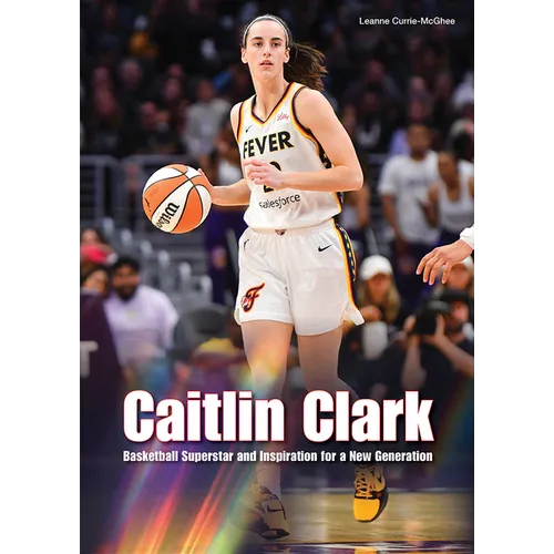 Caitlin Clark: Basketball Superstar and Inspiration for a New Generation - Hardcover