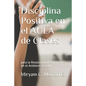 Disciplina Positiva En El Aula de Clases Para La Resolución de Conflictos En El Ambiente Escolar: Educar Bonito, estilos de enseñanza y aprendizaje. - Paperback