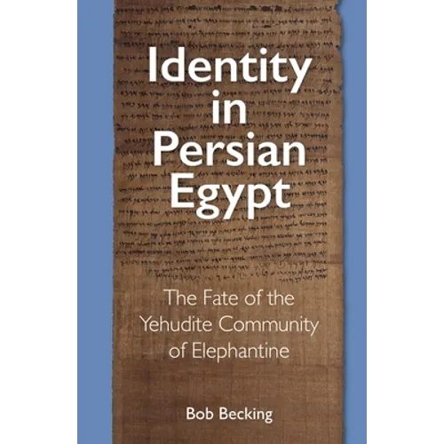 Identity in Persian Egypt: The Fate of the Yehudite Community of Elephantine - Hardcover