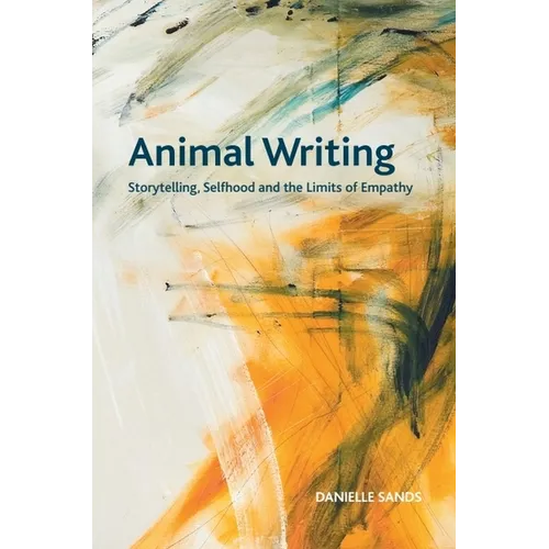 Animal Writing: Storytelling, Selfhood and the Limits of Empathy - Paperback
