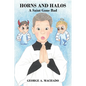 Horns and Halos: A Saint Gone Bad - Paperback