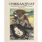 Unikkaaqtuat: An Introduction to Inuit Myths and Legends: Expanded Edition - Hardcover