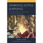 Sparking Joyful Learning: A Teacher's Guide to Connecting Play and Reader Response - Paperback