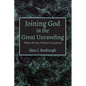 Joining God in the Great Unraveling: Where We Are & What I've Learned - Hardcover