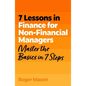 7 Lessons in Finance for Non-Financial Managers: Finance Basics in 7 Steps - Paperback