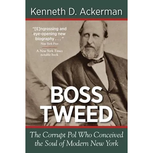 Boss Tweed: the Corrupt Pol who Conceived the Soul of Modern New York - Paperback
