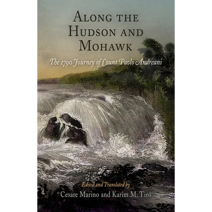 Along the Hudson and Mohawk: The 1790 Journey of Count Paolo Andreani - Hardcover