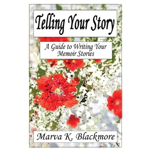 Telling Your Story: A Guide to Writing Your Memoir Stories - Paperback