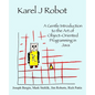 Karel J Robot: A Gentle Introduction to the Art of Object-Oriented Programming in Java - Paperback