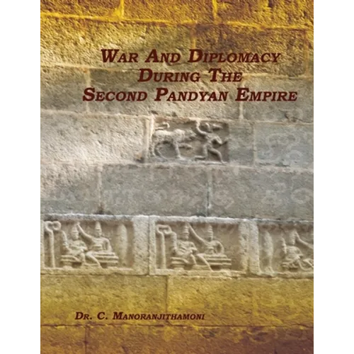War and Diplomacy During the Second Pandyan Empire - Paperback