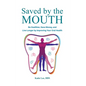 Saved by the Mouth: Be Healthier, Save Money, and Live Longer by Improving Your Oral Health - Hardcover