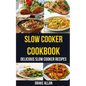 Slow Cooker Cookbook: Delicious Slow Cooker Recipes - Paperback