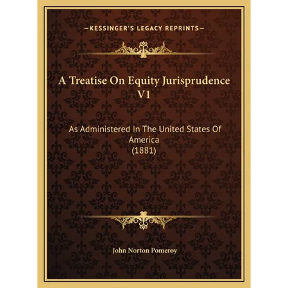 A Treatise On Equity Jurisprudence V1: As Administered In The United States Of America (1881) - Hardcover