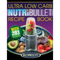 NutriBullet Ultra Low Carb Recipe Book: 203 Ultra Low Carb Diabetic Friendly NutriBlast and Smoothie Recipes - Paperback