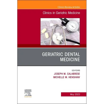 Geriatric Dental Medicine, an Issue of Clinics in Geriatric Medicine: Volume 39-2 - Hardcover