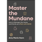 Master the Mundane: How to Manage Life, Home, and Family as a Mom with ADHD - Hardcover