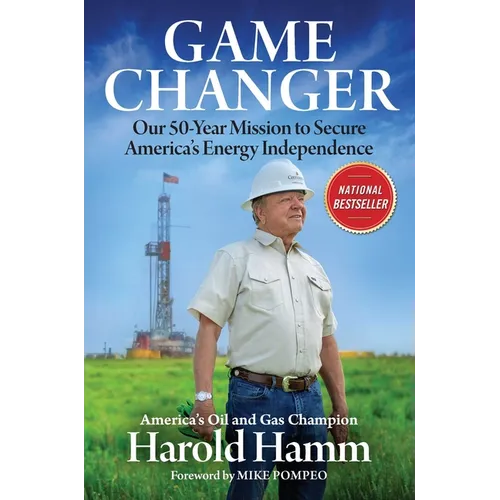 Game Changer: Our Fifty-Year Mission to Secure America's Energy Independence - Hardcover