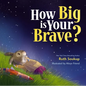 How Big Is Your Brave? - Hardcover