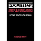 Politics and Plea Bargaining: Victims' Rights in California - Paperback