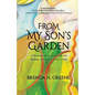 From My Son's Garden: A Personal Story of Growth and Healing After the Loss of a Child - Paperback