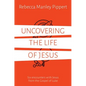 Uncovering the Life of Jesus: Six Encounters with Christ from the Gospel of Luke - Paperback