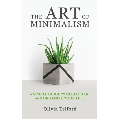 The Art of Minimalism: A Simple Guide to Declutter and Organize Your Life - Paperback
