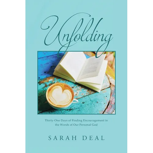 Unfolding: Thirty-One Days of Finding Encouragement in the Words of Our Personal God - Paperback