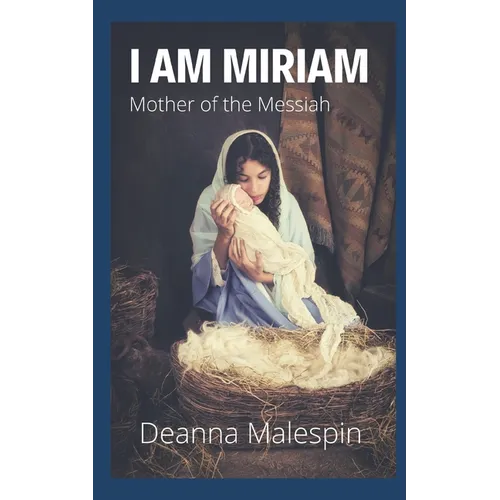 I Am Miriam: Mother of the Messiah - Paperback