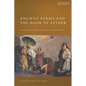 Ancient Persia and the Book of Esther: Achaemenid Court Culture in the Hebrew Bible - Hardcover