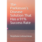 The Parkinson's Disease Solution That Has a 91% Success Rate - Paperback