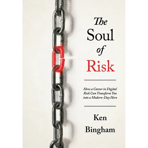 The Soul of Risk: How a Career in Digital Risk Can Transform You Into a Modern-Day Superhero - Hardcover