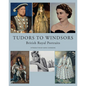 Tudors to Windsors: British Royal Portraits - Hardcover