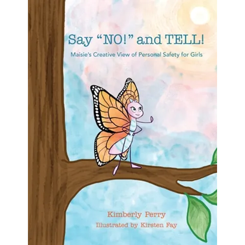Say NO! and TELL!: Maisie's Creative View of Personal Safety for Girls - Paperback