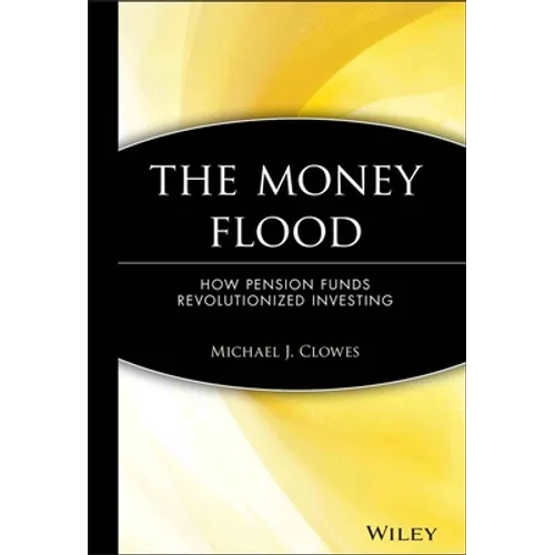 The Money Flood: How Pension Funds Revolutionized Investing - Hardcover