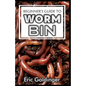 Beginner's Guide to Worm Bin: Getting Started with Worm Composting (Vermiculture and Vermicomposting) - Paperback