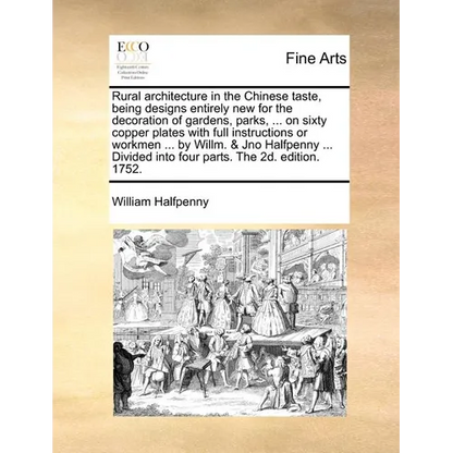 Rural Architecture in the Chinese Taste, Being Designs Entirely New for the Decoration of Gardens, Parks, ... on Sixty Copper Plates with Full Instruc - Paperback