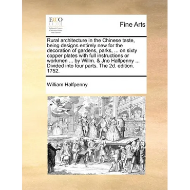 Rural Architecture in the Chinese Taste, Being Designs Entirely New for the Decoration of Gardens, Parks, ... on Sixty Copper Plates with Full Instruc - Paperback