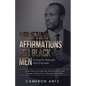 Uplifting Affirmations for Black Men to Inspire, Motivate and Empower A Book Written for the Black Man Who Wants to Overcome Struggle and Attract Succ - Paperback
