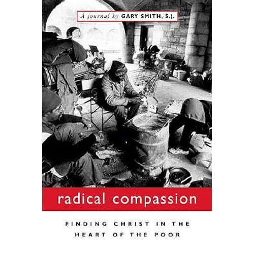 Radical Compassion: Finding Christ in the Heart of the Poor - Paperback